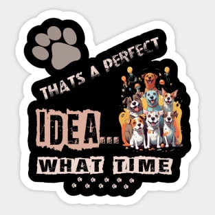 funny dogs Thats A perfect Idea What Time Sticker